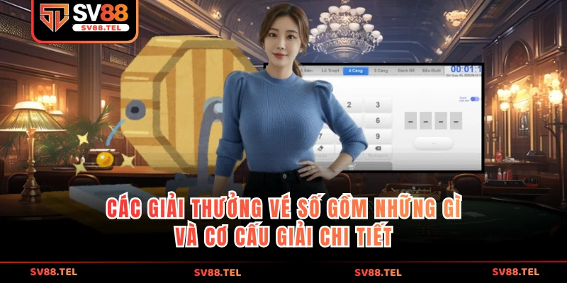 Các giải thưởng vé số gồm những gì và cơ cấu giải chi tiết