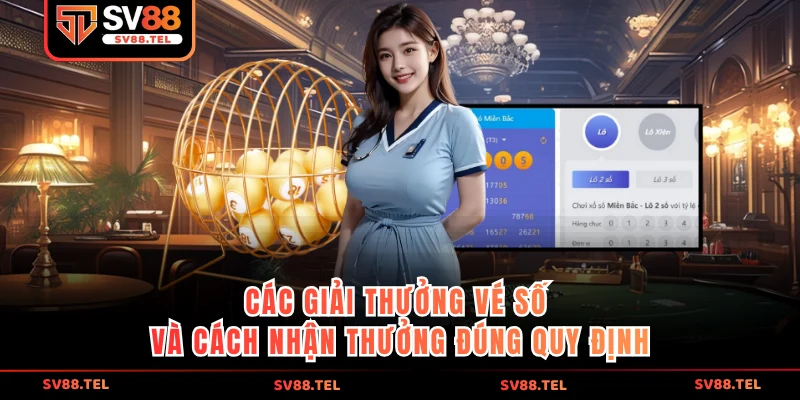 Các giải thưởng vé số và cách nhận thưởng đúng quy định