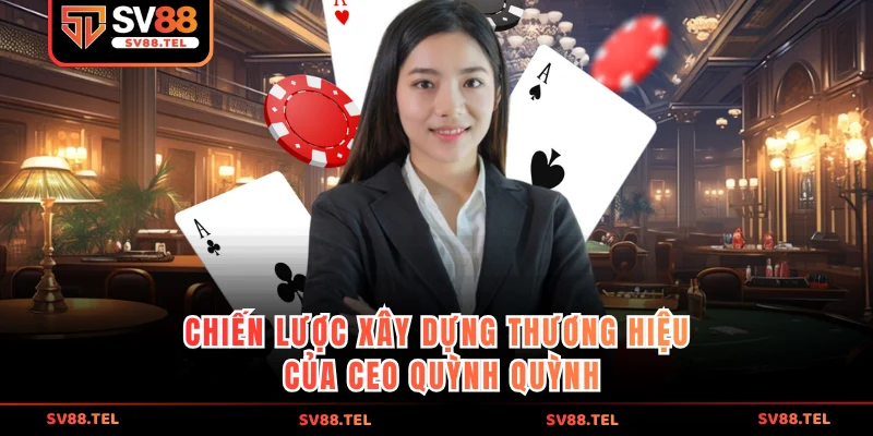 Chiến lược xây dựng thương hiệu của CEO Quỳnh Quỳnh