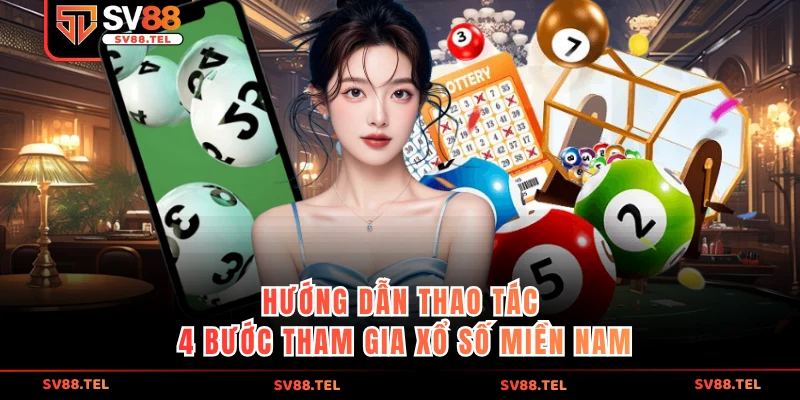 Hướng dẫn thao tác 4 bước tham gia xổ số miền Nam