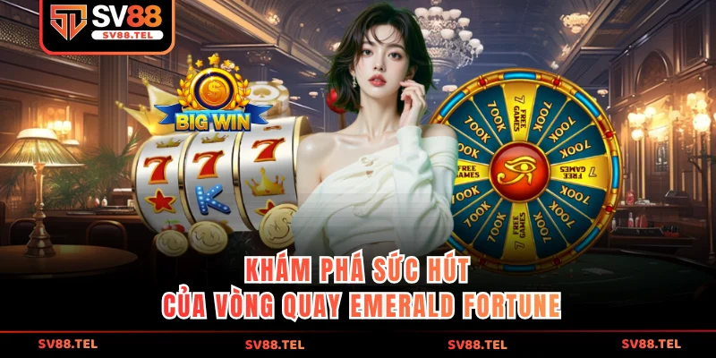 Khám phá sức hút của vòng quay Emerald Fortune