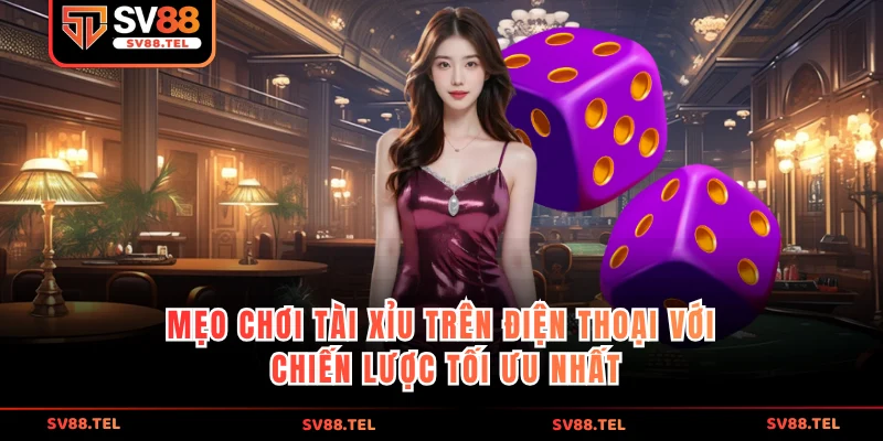 Mẹo chơi tài xỉu trên điện thoại