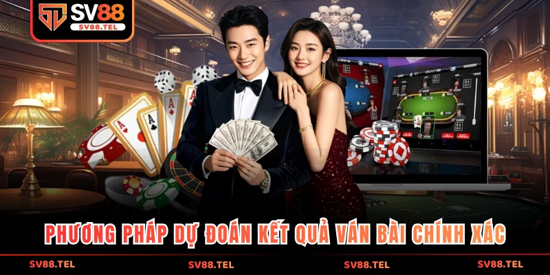 Phương pháp dự đoán kết quả ván bài chính xác