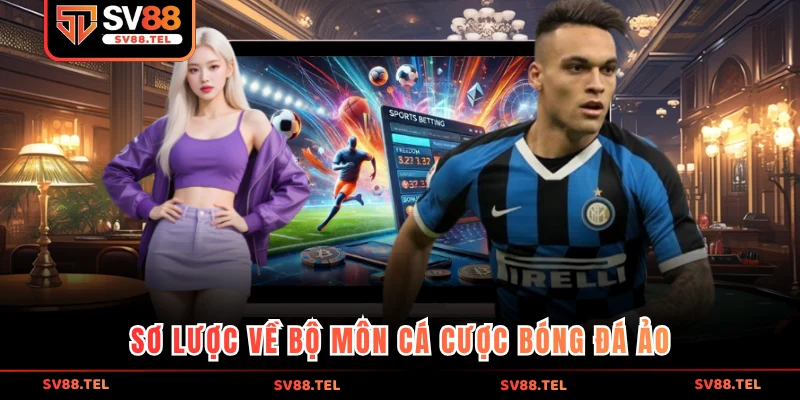 Sơ lược về bộ môn cá cược bóng đá ảo