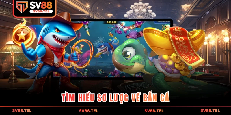 Tìm hiểu sơ lược về bắn cá