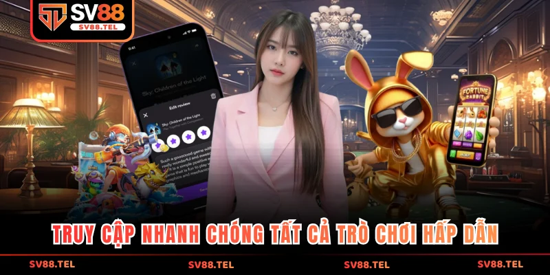 Truy cập nhanh chóng tất cả trò chơi hấp dẫn