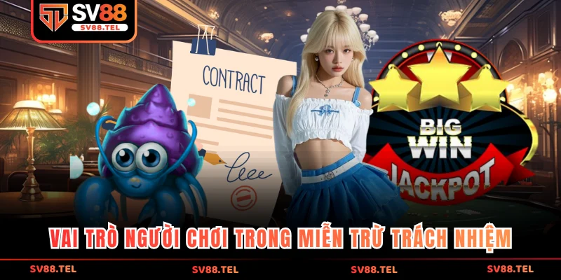 Vai trò người chơi trong miễn trừ trách nhiệm
